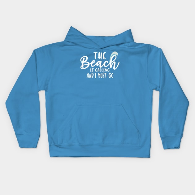 The Beach is Calling And I Must Go Kids Hoodie by aborefat2018